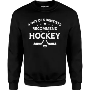 4 Out of 5 Dentists Recommend Hockey - Unisex Sweatshirt