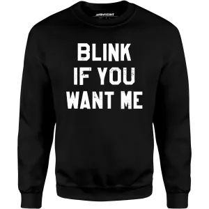 Blink If You Want Me - Unisex Sweatshirt