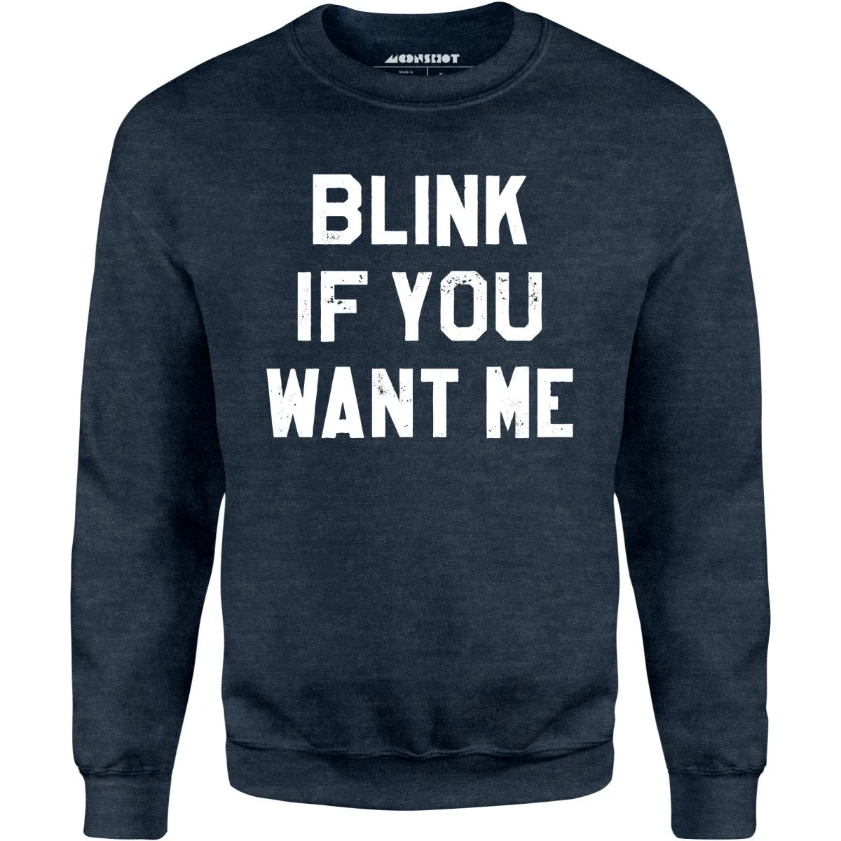 Blink If You Want Me - Unisex Sweatshirt