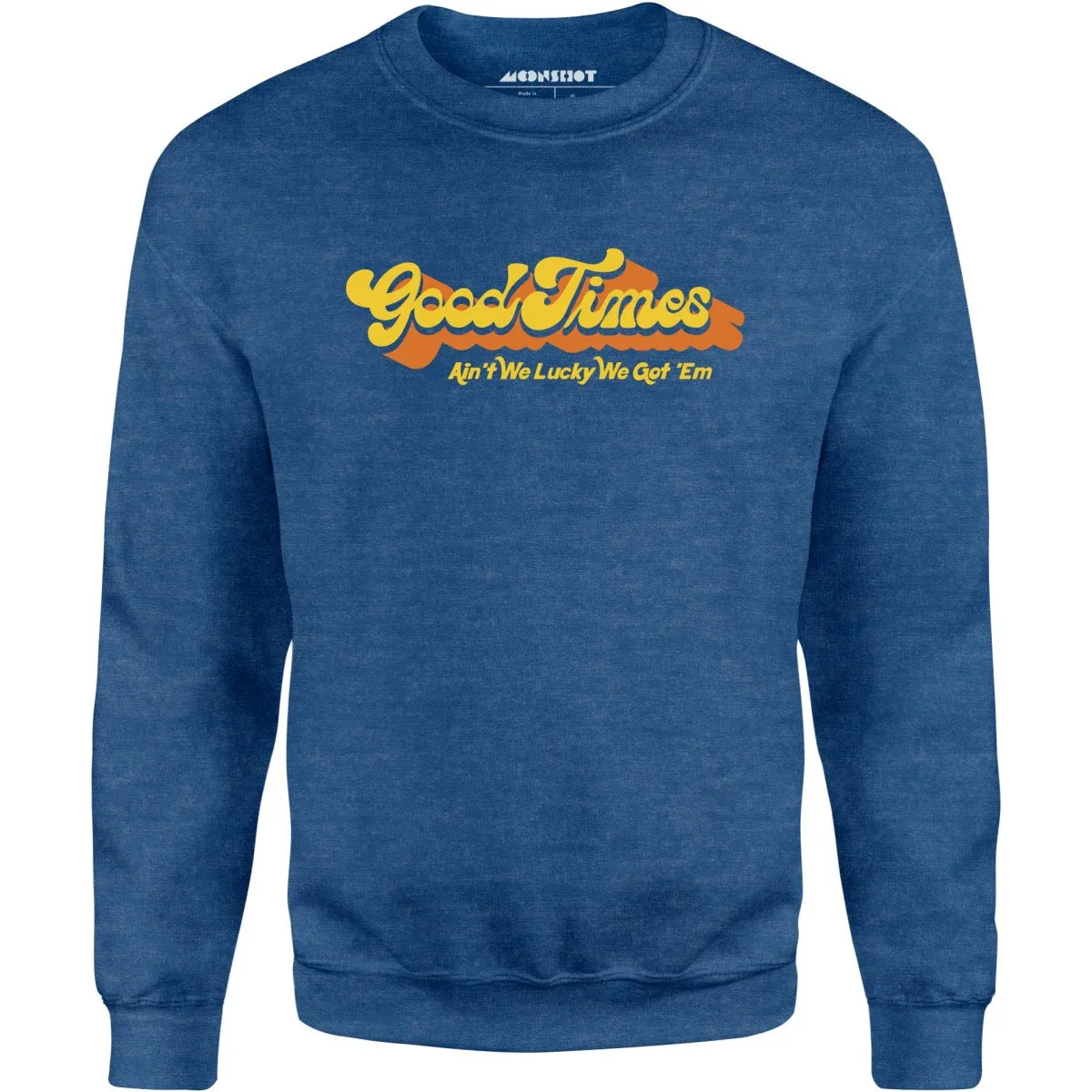 Good Times - Ain't We Lucky We Got 'Em - Unisex Sweatshirt