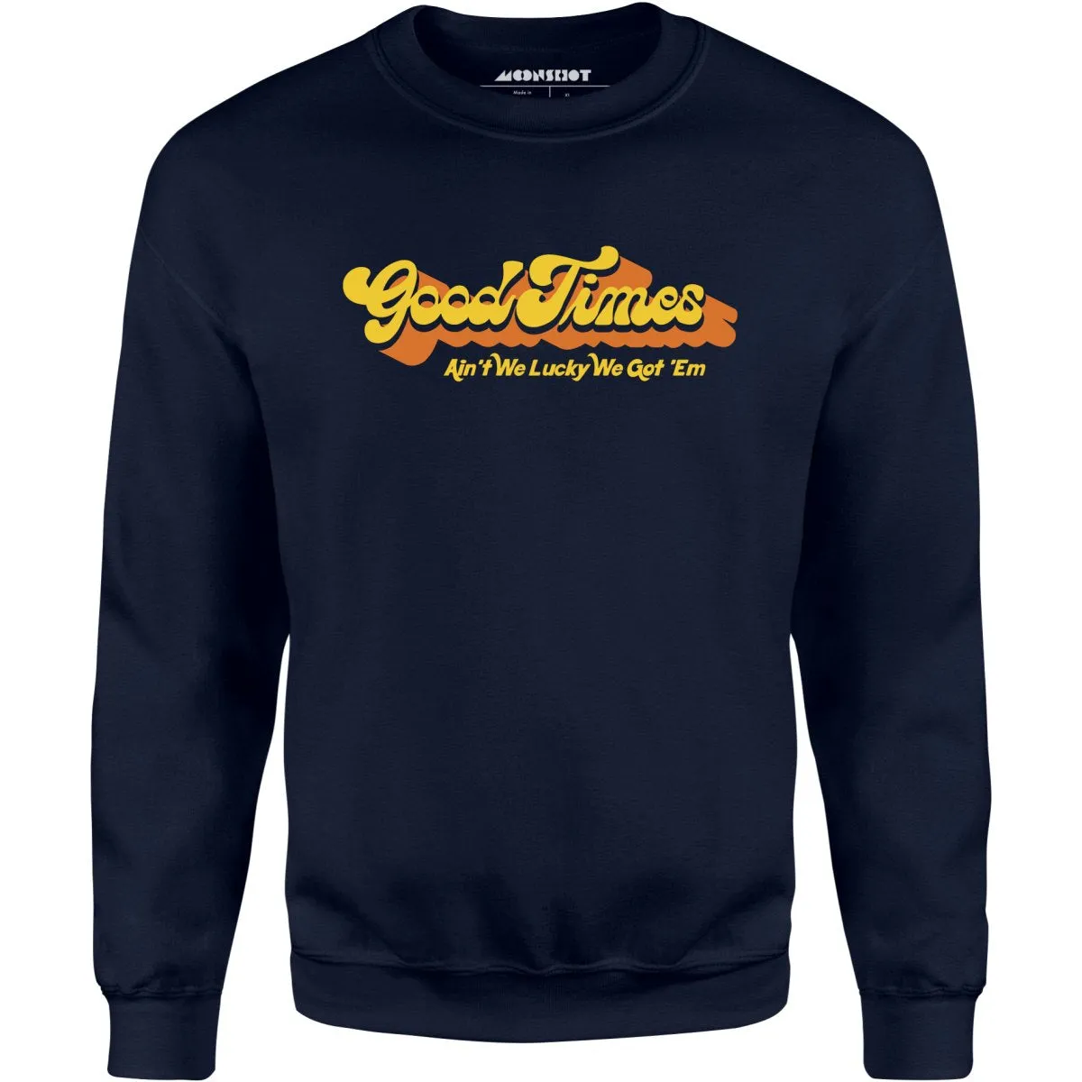 Good Times - Ain't We Lucky We Got 'Em - Unisex Sweatshirt