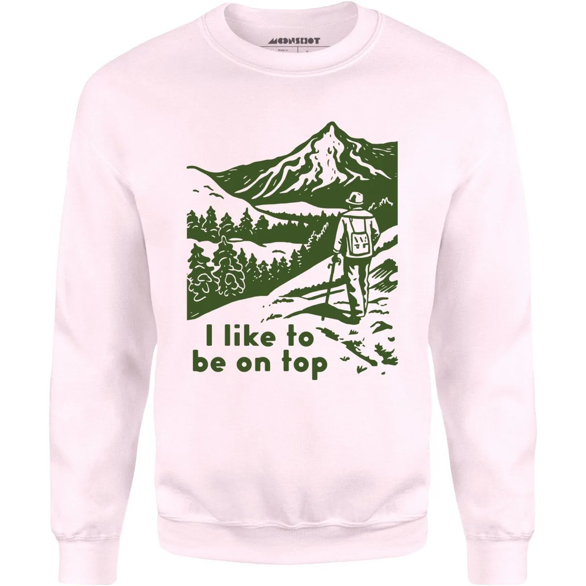 I Like To Be On Top - Unisex Sweatshirt