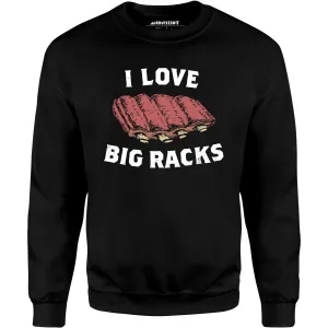 I Love Big Racks - Unisex Sweatshirt