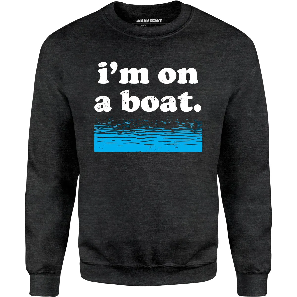 I'm on a Boat - Unisex Sweatshirt