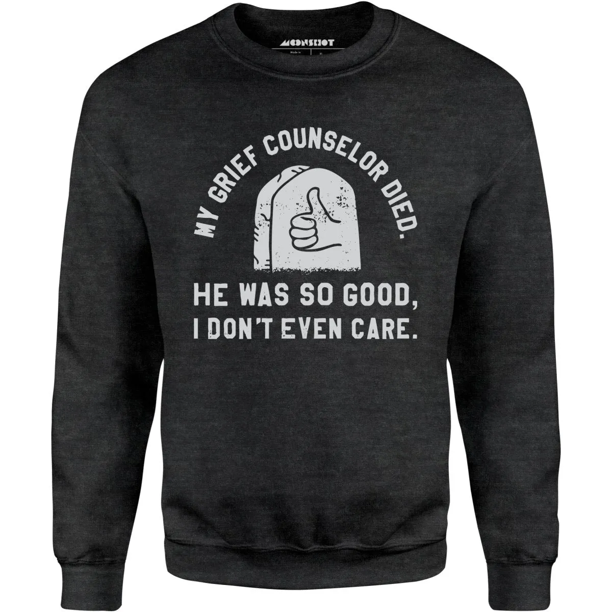 My Grief Counselor Died - Unisex Sweatshirt