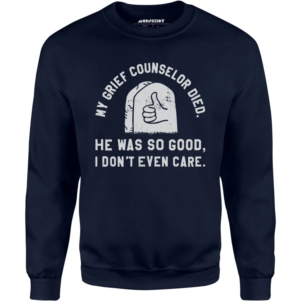 My Grief Counselor Died - Unisex Sweatshirt