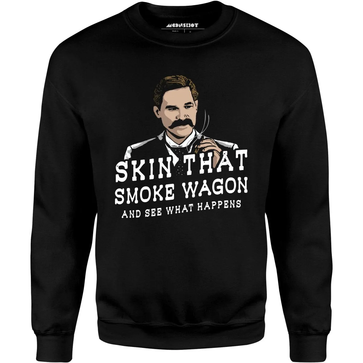 Skin That Smoke Wagon and See What Happens - Unisex Sweatshirt